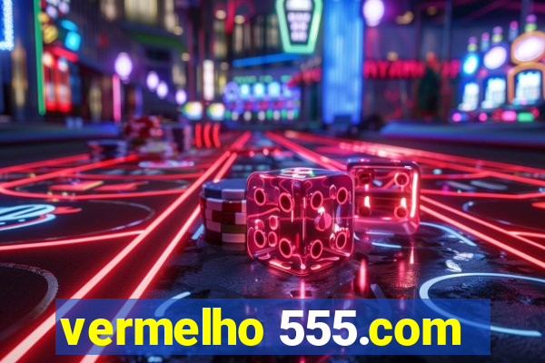 vermelho 555.com